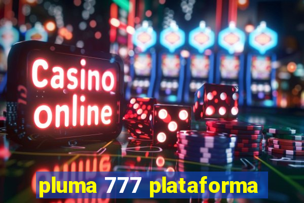 pluma 777 plataforma